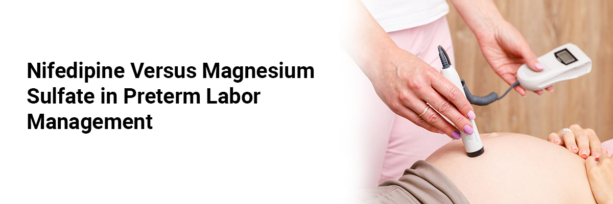 Nifedipine Versus Magnesium Sulfate in Preterm Labor Management